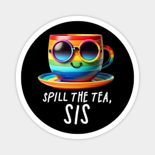 Spill The Tea Sis Funny Rainbow Pride Gay LGBTQIA Queer Magnet